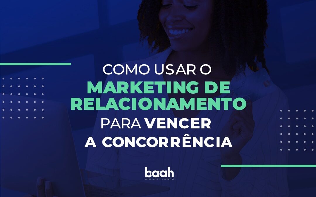 Como usar o Marketing de Relacionamento para vencer a concorrência