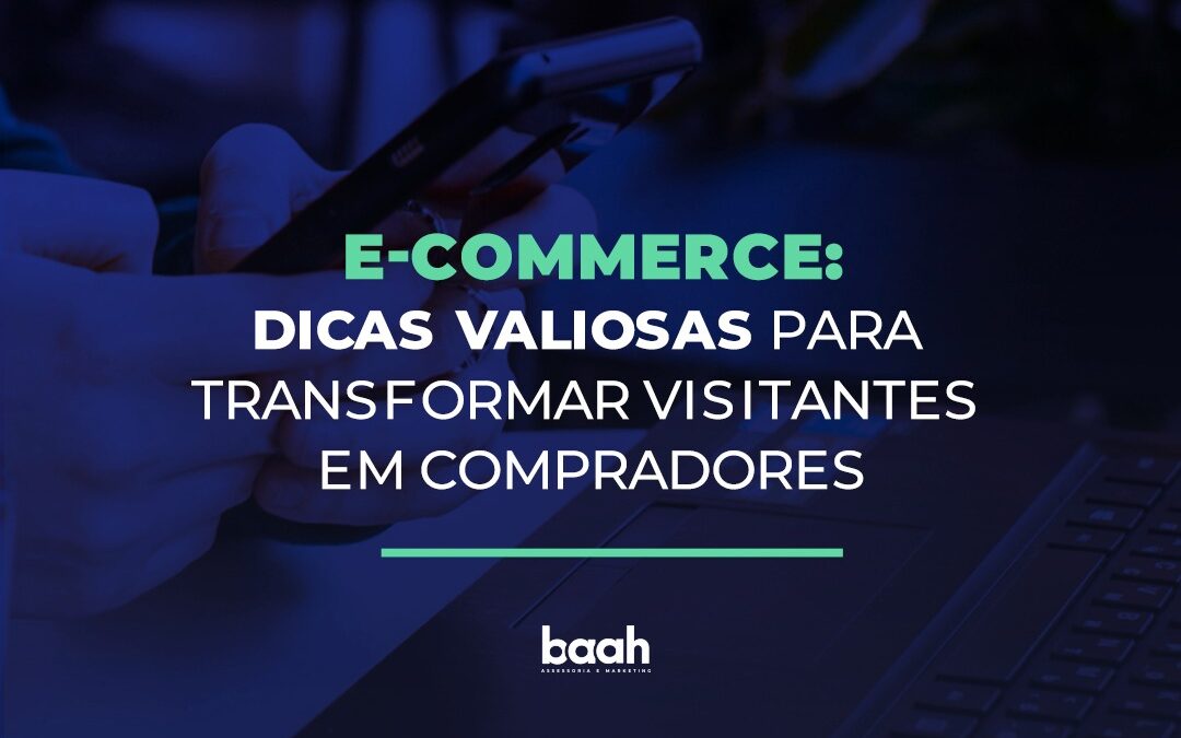 E-commerce: dicas valiosas para transformar visitantes em compradores