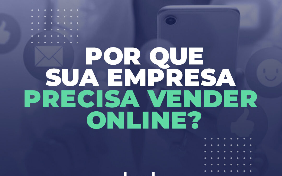 Por que sua empresa precisa vender online?