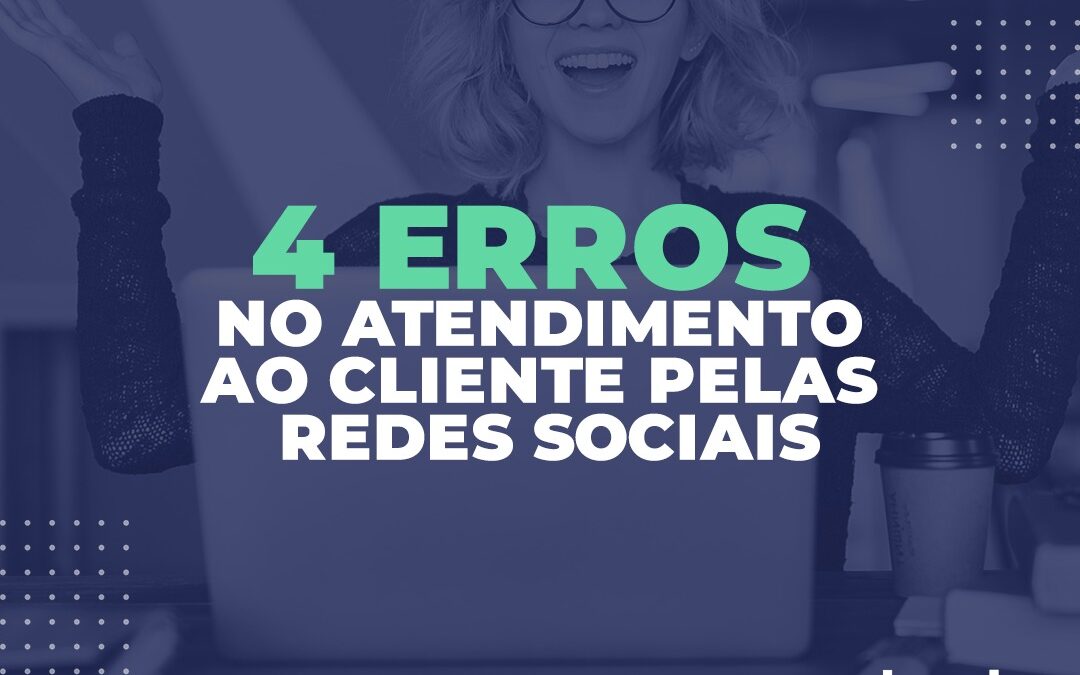 4 erros no atendimento pelas redes sociais