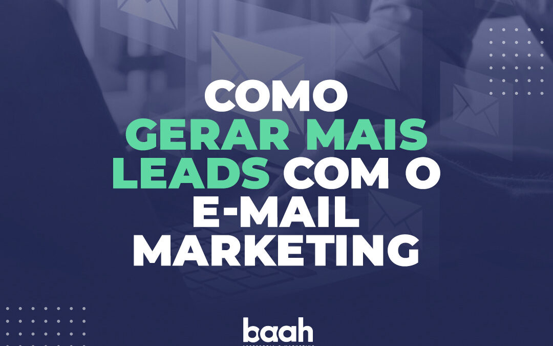 Como gerar mais leads com o e-mail marketing