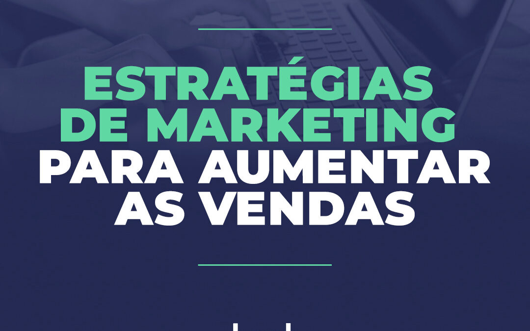 Estratégias de marketing para aumentar as vendas