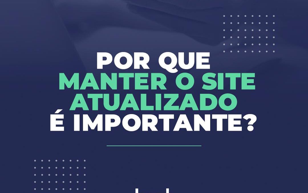 Por que manter o site atualizado é importante?