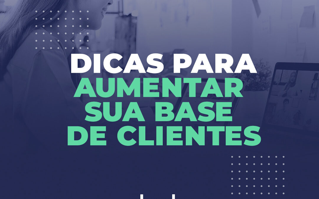 Dicas para aumentar sua base de clientes