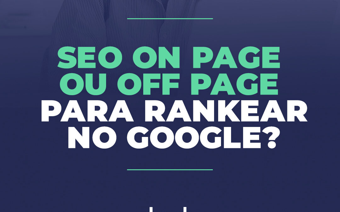 SEO On page ou Off Page para rankear no Google?