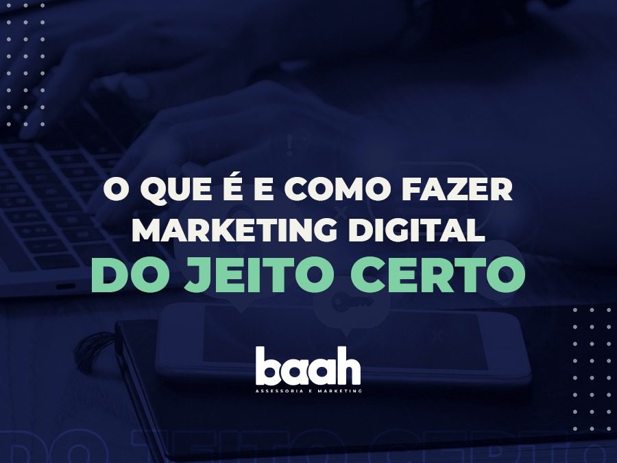 O que é e como fazer marketing digital do jeito certo